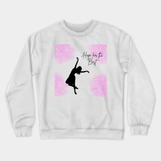 Hope for the Best, Beautiful Life, Ballet Crewneck Sweatshirt